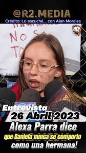 #AlexaParra #alexahoffman dice que @Dann Parra NUNCA se comportó como una  #hermana #danielaparra #daniparra #hectorparra #ginnyhoffman #sergiomayer  #felipenajera #samaraavila #oliviarubio ...