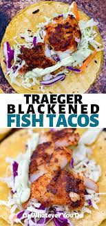 Fish tacos green mountain grill. Traeger Blackened Fish Tacos Healthy Grilled Fish Recipe