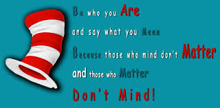 Dr Seuss Quote Be Who You Are And Say What You Mean Because Those Who Mind Don T Matter And Those Meant To Be Quotes Happy Love Quotes Life Quotes For
