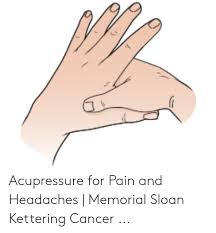 Acupressure For Pain And Headaches Memorial Sloan