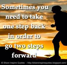 Sometimes You Need To Take One Step Back In Order To Go Two Steps Forward Life Lifelessons Lifeadvice L Inspirational Quotes Love Quotes Funny Life Quotes
