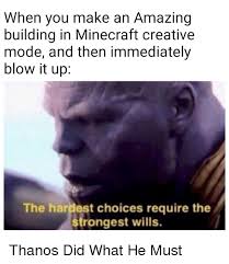Simone biles is mental health #goals; When You Make An Amazing Building In Minecraft Creative Mode And Then Immediately Blow It Up The Hardest Choices Require The Strongest Wills Minecraft Meme On Ballmemes Com