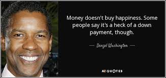 This article named money can't but happiness is a funny quote related to tags and keywords: Denzel Washington Quote Money Doesn T Buy Happiness Some People Say It S A Heck