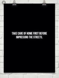 Take Care Of Home First Before Impressing The Streets Motivation Love Quotes Quotes