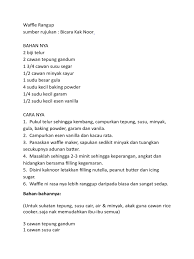 4 cawan tepung gandum, 1/2 cawan minyak masak yg dipanaskan, 2 sudu makan majerin atau butter, sedikit garam, 1 cawan air sejuk peti ais. Waffle Rangup