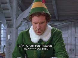 Want to see more pictures of cotton headed ninny muggins quotes? 12 Days Of Highly Tolerable Holiday Movies Elf Cotton Headed Ninny Muggins Elf Quotes Christmas Movie Quotes