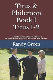 Now he will mean much more to you, both as a man and as a brother in the. Titus Philemon Book I Titus 1 2 Volume 21 Of Heavenly Citizens In Earthly Shoes An Exposition Of The Scriptures For Disciples And Young Christians Green Randy 9798654860187 Amazon Com Books