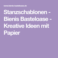 Stanzschablonen Bienis Basteloase Kreative Ideen Mit Papier Stanzschablonen Schablonen Stanzen