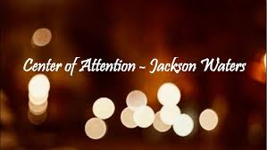 Center of Attention by Jackson Waters Lyrics