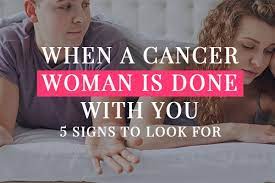 If you royally screwed over a cancer woman, be prepared to never be forgiven—i.e, betrayal of some sort. When A Cancer Woman Is Done With You 5 Untold Signs