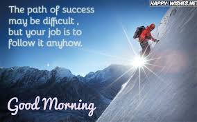 Good Morning Sucess Quotes The Path Of Success May Be Difficult To Find But You Success Quotes Images Good Morning Images Inspirational Good Morning Messages
