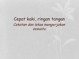 Ini pelajaran bahasa indonesia, tentang peribahasa, sekolah dasar (sd). Persamaan Kata Cepat Kaki Ringan Tangan Adalah Guru Paud