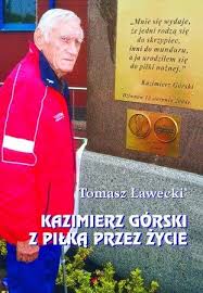 2 marca 1921 we lwowie, zm. Kazimierz Gorski Z Pilka Przez Zycie By Tomasz Lawecki