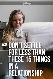 View our entire collection of settling quotes and images about subsiding that you can save into your jar and share with your friends. Don T Settle For Less Than Someone Who Does These 15 Things Dont Settle Quotes Never Settle Quotes Settling Quotes