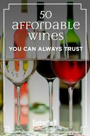 50 Affordable Wines You Can Always Trust Healthy Wine Inexpensive Wine Wines