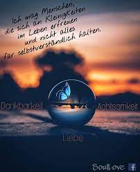 Dieser spruch lebt in vielen poesiealben. Ich Mag Menschen Die Sich An Kleinigkeiten Im Leben Erfreuen Und Nicht Alles Fur Selbstverstandlich Halt Leben Spruche Leben Geniessen Lebensweisheiten Spruche