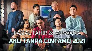 Apakah kau terima cintaku lagi. Aku Tanpa Cintamu 2021 Faizal Tahir Mirwana Lirik Youtube