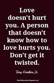 Letting go of one side inevitably hurts the other. Love Doesn T Hurt Heartfelt Love And Life Quotes