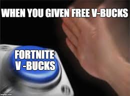 Get free v bucks in fortnite.the newer version of the fortnite free v bucks generator has more functionality than its alternative. Blank Nut Button Meme Imgflip