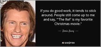 Denis Leary Quote If You Do Good Work It Tends To Stick Around