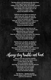 Great Song With Powerful Words To Remind Us To Always Stay Humble And Kind During The Good And Bad Times Kindness Quotes Life Lessons Songs