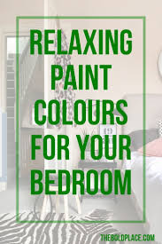 Five Great Colours To Paint Your Bedroom The Bold Place Relaxing Paint Colors Glamorous Room Bedroom Wall Colors