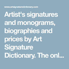 Artist S Signatures And Monograms Biographies And Prices By Art Signature Dictionary The Only Site That Also Presents Th Artist Signatures Artist Art Pricing