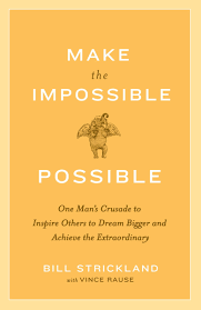 Make The Impossible Possible One Man S Crusade To Inspire Others To Dream Bigger And Achieve The Extraordinary Amazon Com Br
