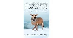 Aaron Standberry's New Book, 'Is the Gospel You Are Being Taught the True  Gospel of Jesus Christ?' is an Insightful Read That Brings Focus