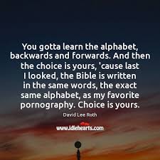 Let's explore our final trick for memorizing the english alphabets backwards. You Gotta Learn The Alphabet Backwards And Forwards And Then The Choice Idlehearts
