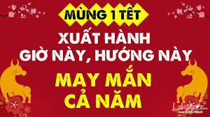 Năm âm lịch hoặc 02 ngày cuối năm và 03 ngày đầu năm âm lịch; Xuáº¥t Hanh Ä'áº§u NÄƒm 2021 Xem Giá» Lanh Chá»n HÆ°á»›ng Tá»'t