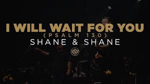 Shane Shane I Will Wait For You Psalm 130 Shane Shane Psalm 130 Psalms