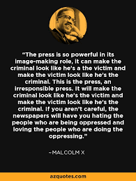 Maybe you would like to learn more about one of these? Malcolm X Quote The Press Is So Powerful In Its Image Making Role It