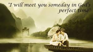 One day, you're 17 and you're planning for someday. I Will Meet You Someday In God S Perfect Time Popular Inspirational Quotes At Emilysquotes