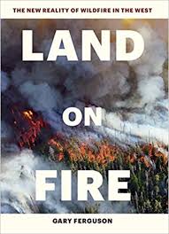 Maybe you would like to learn more about one of these? Land On Fire The New Reality Of Wildfire In The West Ferguson Gary 9781604697001 Amazon Com Books