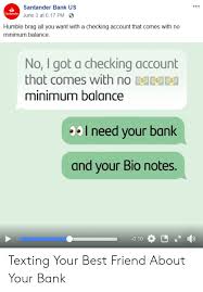 • use touch id and face id for apple and fingerprint for android. Santander Bank Us Santander June 3 At 617 Pm Humble Brag All You Want With A Checking Account That Comes With No Minimum Balance No I Got A Checking Account That Comes
