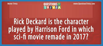 If you can answer 50 percent of these science trivia questions correctly, you may be a genius. Harrison Ford Played In Which Sci Fi Movie Remade In 2017