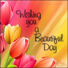 Wishing You A Beautiful Day Good Day Wishes Day Wishes Good Morning