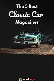 The 5 Best Classic Cars Magazines Classic Car Magazine Car Magazine Best Classic Cars