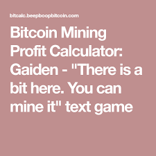 Enter your set up information in the form below. Bitcoin Mining Profit Calculator Gaiden There Is A Bit Here You Can Mine It Text Game Text Games Bitcoin Mining Bitcoin