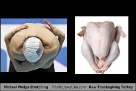 A raw thanksgiving (23 nov 2009). Tll Classics Michael Phelps Stretching Totally Looks Like Raw Thanksgiving Turkey Totally Looks Like