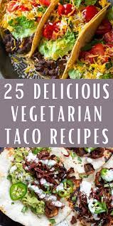25 Amazing Vegetarian Taco Recipes Vegetarian Tacos Recipes Vegetarian Recipes Dinner Healthy Vegetarian Mexican Recipes