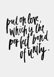 Love Unity Typography Put On Love Which Is The Perfect Bond Of Unity Colossians 3 14 Nasb Unity Quotes Cool Words Typography Quotes