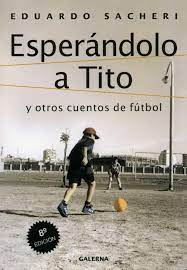 Frases cortas, frases célebres, citas, fragmentos de libros, mensajes y pensamientos de eduardo sacheri. Esperandolo A Tito Libros Y Literatura
