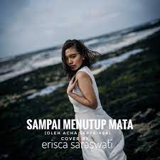 Tiada dusta sumpah ku cinta. Sampai Menutup Mata Acha Septriasa Cover By Erisca Saraswati By Erisca Saraswati