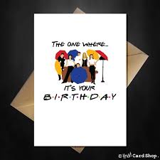 Birthday Card Drawing Ideas For Friend Friends Tv Show Greetings Card The One Where It S Your Birthday 18th Birthday Quotes Funny Birthday Card Puns Friends Tv Show Gifts