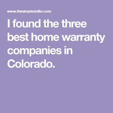 I Found The Three Best Home Warranty Companies In Colorado Best Home Warranty Home Warranty Best Home Warranty Companies