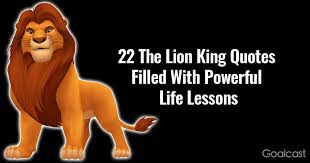 Even though we first fell in love with this disney classic 24 years ago, there are many lion king quotes that still resonate with us as we grow into adults. 22 The Lion King Quotes Filled With Powerful Life Lessons
