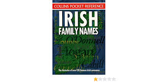 Many of the best irish baby names did not start life as first names at all but are irish surname names. Irish Family Names The Histories Of Over 120 Famous Irish Surnames Collins Pocket Reference Amazon Co Uk Grenham John 9780004720708 Books