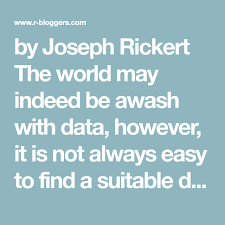By Joseph Rickert The World May Indeed Be Awash With Data However It Is Not Always Easy To Find A Suitable Data Set When You Need One As The Number Of People